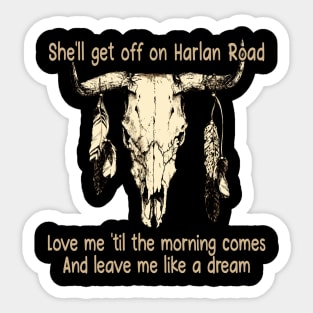 She'll Get Off On Harlan Road Love Me 'Til The Morning Comes Bull with Feathers Sticker